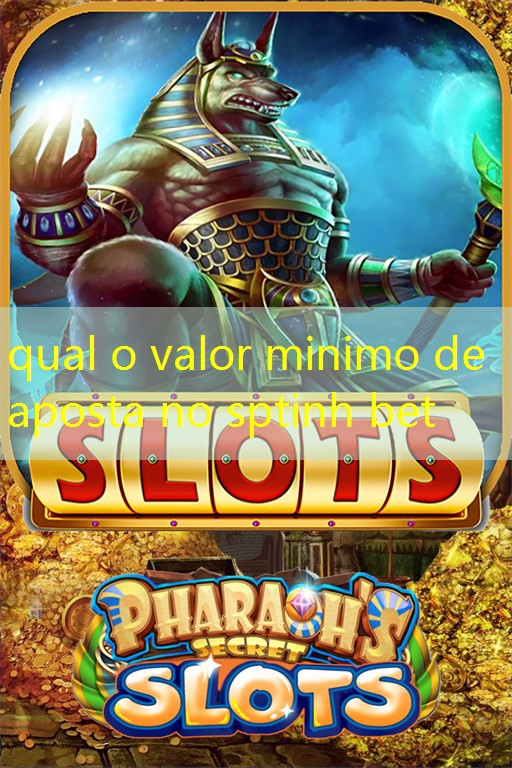 qual o valor minimo de aposta no sptinh bet
